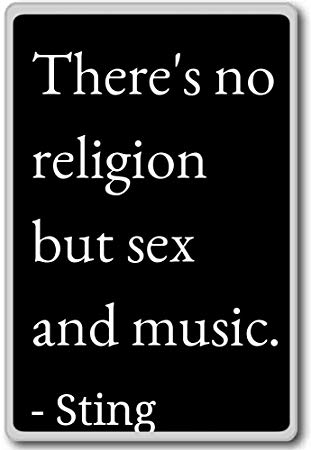 best of Music and Theres religion no but sex