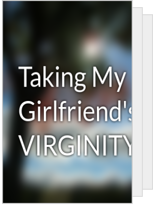 best of Girlfreinds virginity my Taking