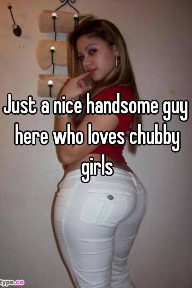 Punkin reccomend Nice chubby girls