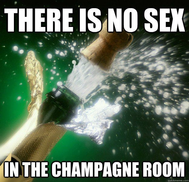 Theres no sex in the champagne room