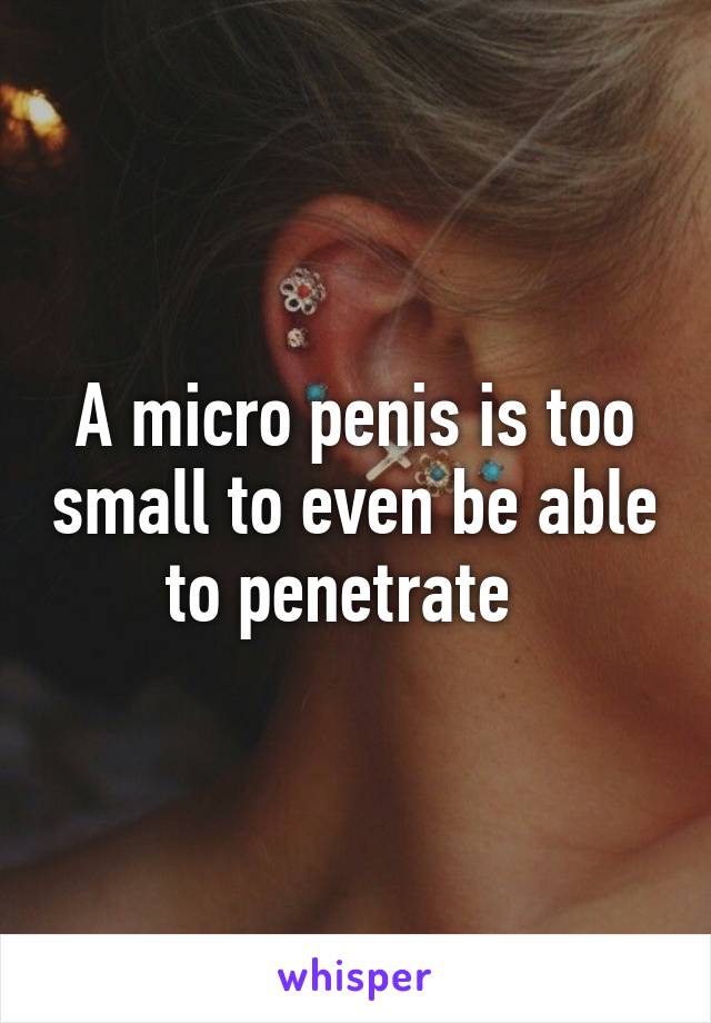 Too small to penetrate