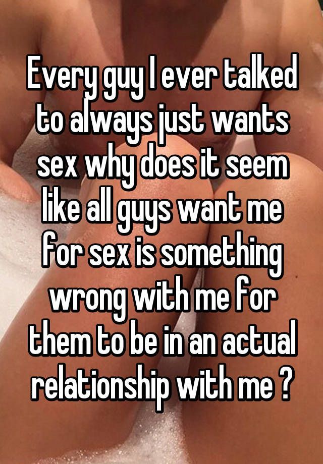 Glitzy reccomend Why do guys just want sex